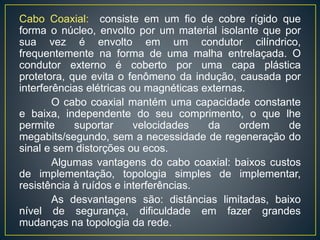 Acesse o link com o passo-a-passo para montagem de cabos
UTP:
http://www.ebah.com.br/content/ABAAAfG_sAJ/montagem-
cabo-rede-rj45
 