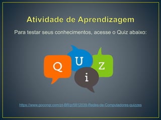 • Anel: os dispositivos são conectados em série,
formando um circuito fechado. Os dados são
transmitidos unidirecionalmente de nó em nó até atingir o
seu destino.
 