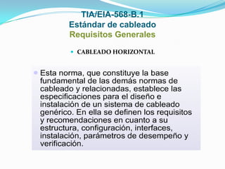 TIA/EIA-568-B.1
Estándar de cableado
Requisitos Generales
 CABLEADO HORIZONTAL
 