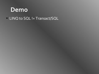 Demo LINQ to SQL != Transact/SQL 