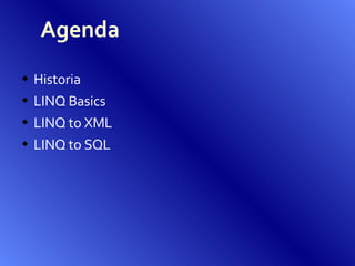 Agenda Historia LINQ Basics LINQ to XML LINQ to SQL 