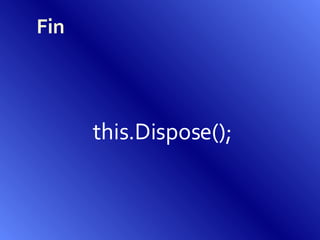Fin this.Dispose(); 