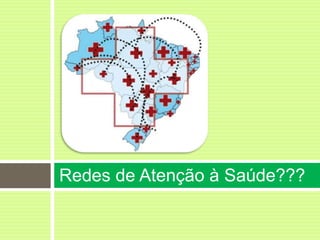Redes de Atenção à Saúde???
 
