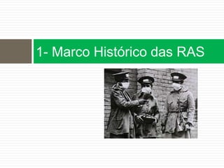 1- Marco Histórico das RAS
 
