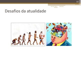 13
Desafios da atualidade
16/05/2014Prof. Me. Felipe A.
Remondi
 