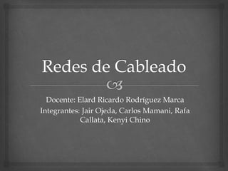 Docente: Elard Ricardo Rodríguez Marca
Integrantes: Jair Ojeda, Carlos Mamani, Rafa
Callata, Kenyi Chino
 