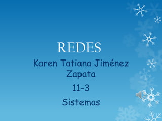 REDES

Karen Tatiana Jiménez
Zapata
11-3
Sistemas

 