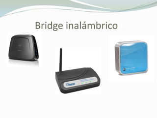Bridge inalámbrico
 