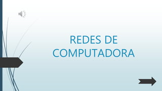 REDES DE
COMPUTADORA
 