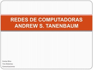 Carlos Silva  7mo Sistemas  Comunicaciones  REDES DE COMPUTADORASANDREW S. TANENBAUM 