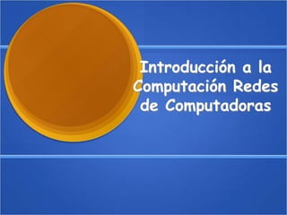 Introducción a la Computación Redes de Computadoras 