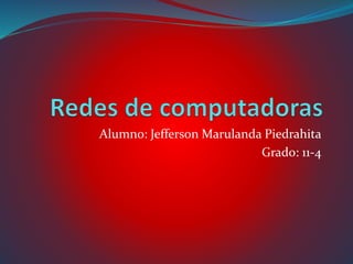 Alumno: Jefferson Marulanda Piedrahita 
Grado: 11-4 
 