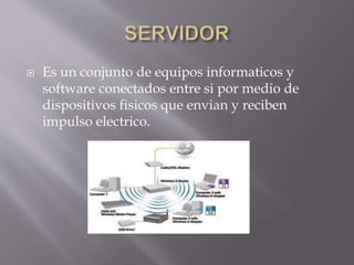  Es un conjunto de equipos informaticos y
software conectados entre si por medio de
dispositivos fisicos que envian y reciben
impulso electrico.
 