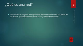 ¿Qué es una red?
 Una red es un conjunto de dispositivos interconectados entre sí a través de
un medio, que intercambian información y comparten recursos.
2
 