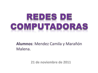 21 de noviembre de 2011 Alumnos : Mendez Camila y Marañón Malena. 
