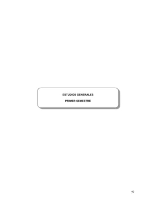  
40 
 
ESTUDIOS GENERALES
PRIMER SEMESTRE
 
