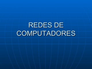 REDES DE COMPUTADORES 