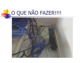 O QUE NÃO FAZER!!!! 