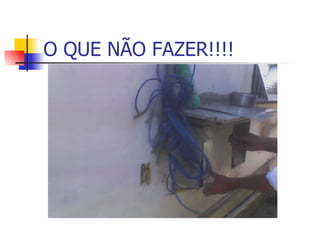 O QUE NÃO FAZER!!!! 