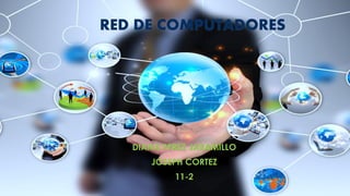 DIANA PEREZ JARAMILLO
JOSEPH CORTEZ
11-2
RED DE COMPUTADORES
 