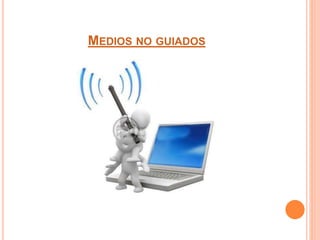 MEDIOS NO GUIADOS
 