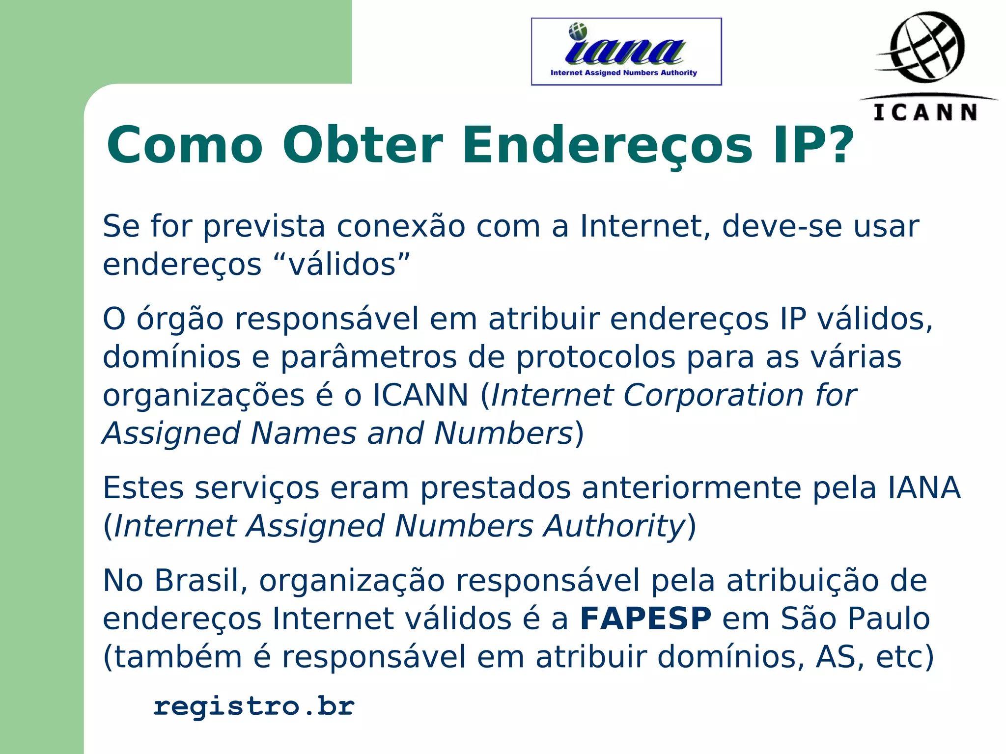 É uma rede “ best-effort ” (melhor esforço): podem ocorrer atrasos, pacotes fora de ordem, danificação e perda de pacotes. Camadas de protocolos devem tratar destes problemas 