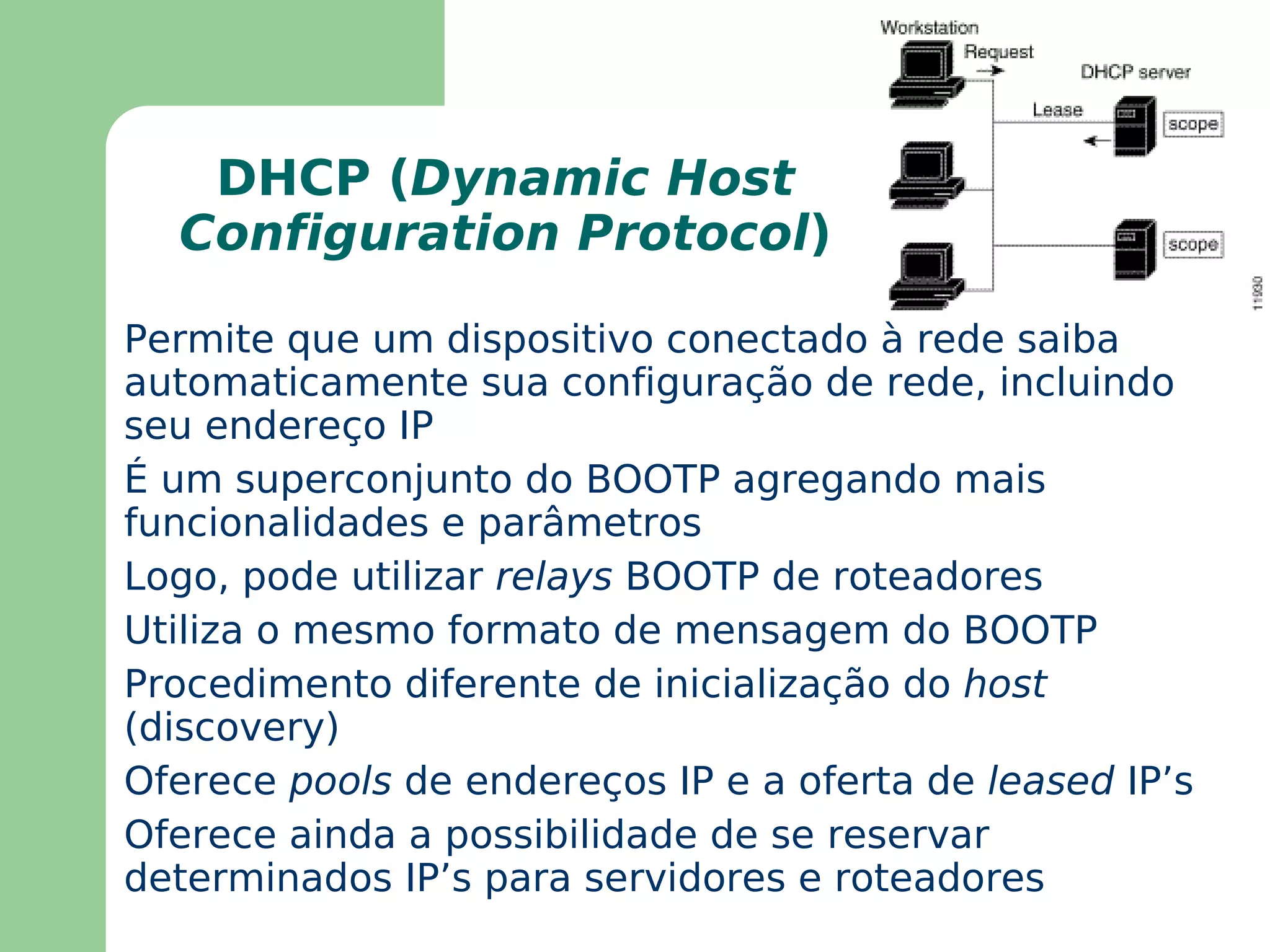 Broadcasting Utiliza endereços com bits todos 1’s em determinadas partes 