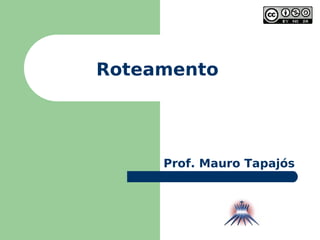 Roteamento Prof. Mauro Tapajós 