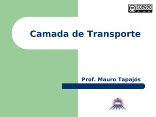 Camada de Transporte Prof. Mauro Tapajós 