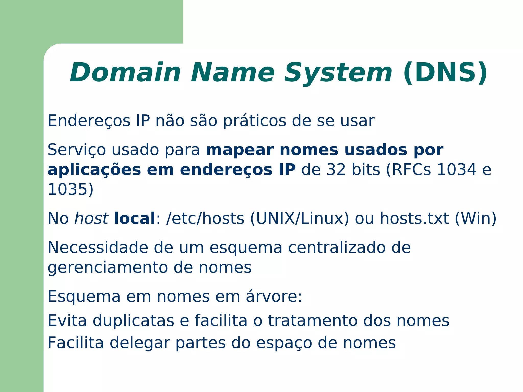 Domain Name System -  DNS :  resolve nomes em endereços IP 
