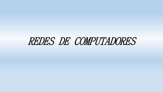 REDES DE COMPUTADORES
 