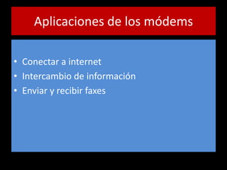 Aplicaciones de los módems Conectar a internetIntercambio de informaciónEnviar y recibir faxes
