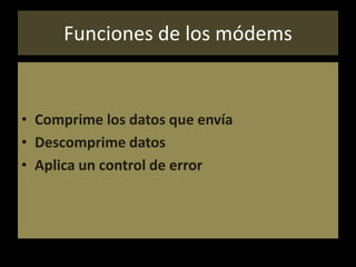 Funciones de los módems Comprime los datos que envíaDescomprime datosAplica un control de error