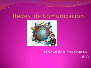 Redes  de Comunicación PEÑA MEJÍA KENIA MARLENE 1NV3 