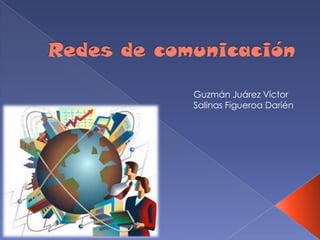 Redes de comunicación Guzmán Juárez Víctor Salinas Figueroa Darién   