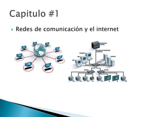 

Redes de comunicación y el internet

 