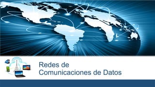 Redes de
Comunicaciones de Datos
 