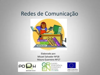 Redes de Comunicação Elaborado por:  Micael Salvador Nº18  Mauro Guerreiro Nº17 