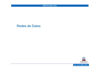 Redes de Datos
Ing. Luis G. Molero M.Sc.
REDES DE AREA LOCAL
 