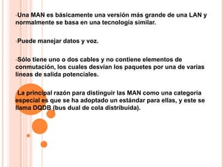LAN (RED DE AREA LOCAL)Son redes de propiedad privada 