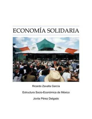 ECONOMÍA SOLIDARIA
Ricardo Zavalla García
Estructura Socio-Económica de México
Jovita Pérez Delgado
 