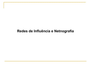 Redes de Influência e Netnografia 
 