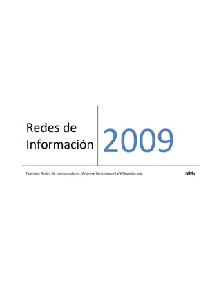 Redes de
Información                               2009
Fuentes: Redes de computadoras (Andrew Tanenbaum) y Wikipedia.org   NMs
 