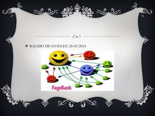  BAJADO DE GOGLEE 28-03-2014
 