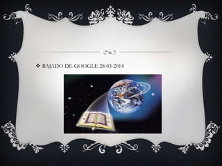  BAJADO DE GOOGLE 28-03-2014
 