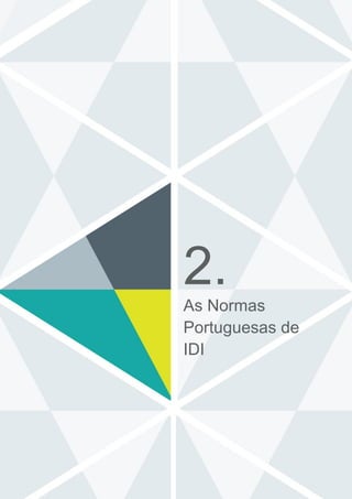 Manual “Estruturação de atividades de IDI de acordo com os requisitos da
norma NP 4457:2007 – Propostas e Recomendações para PME”
5
2.
As Normas
Portuguesas de
IDI
 