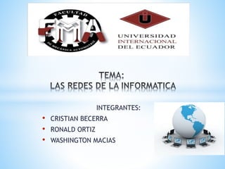 INTEGRANTES:
• CRISTIAN BECERRA
• RONALD ORTIZ
• WASHINGTON MACIAS
 