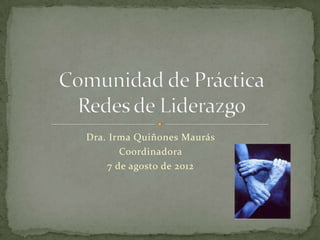 Dra. Irma Quiñones Maurás
       Coordinadora
    7 de agosto de 2012
 