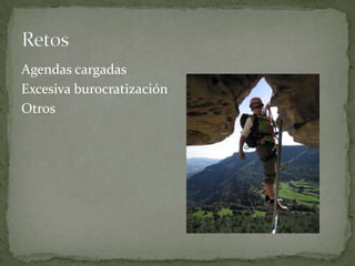 Agendas cargadas
Excesiva burocratización
Otros
 