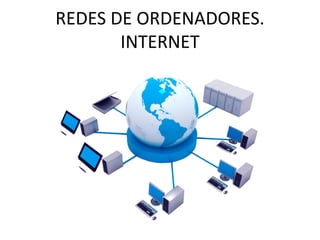 REDES DE ORDENADORES.
INTERNET
 